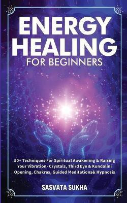 Energy Healing for Beginners(English, Paperback, Sukha Sasvata)