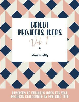 Cricut Project Ideas Vol.1(English, Paperback, Tally Sienna)