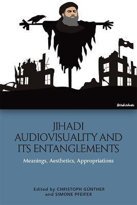 Jihadi Audiovisuality and its Entanglements(English, Hardcover, unknown)