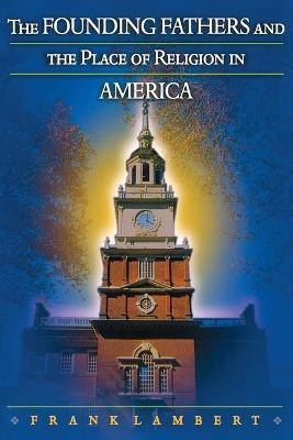 The Founding Fathers and the Place of Religion in America(English, Paperback, Lambert Frank)