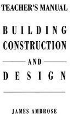 Teacher's Manual for Building Construction and Design(English, Paperback, Ambrose James E.)