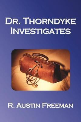 Dr. Thorndyke Investigates(English, Paperback, Freeman R. Austin)