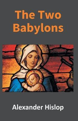 The Two Babylons(English, Paperback, Hislop Alexander)