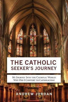 The Catholic Seeker's Journey(English, Paperback, Jordan Andrew)