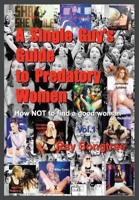 A Single Guy's Guide to Predatory Women (Vol. 1, Lipstick and War Crimes Series)(English, Paperback, Songtree Ray)