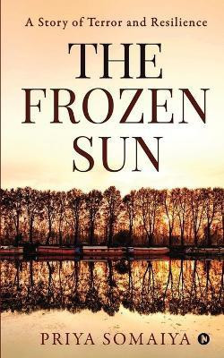 The Frozen Sun(English, Paperback, Priya Somaiya)