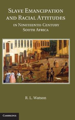 Slave Emancipation and Racial Attitudes in Nineteenth-Century South Africa(English, Hardcover, Watson R. L.)