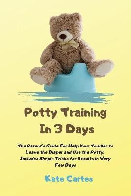 Potty Training In 3 Days(English, Paperback, Cartes Kate)