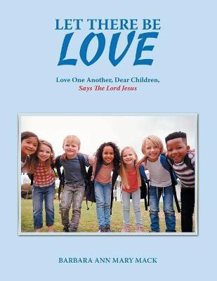 Let There Be Love(English, Paperback, Mack Barbara Ann Mary)