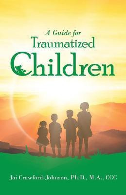 A Guide for Traumatized Children(English, Paperback, Crawford-Johnson M a CCC Joi PH D)