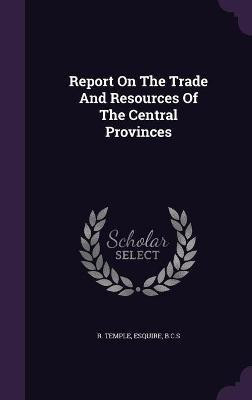 Report On The Trade And Resources Of The Central Provinces(English, Hardcover, unknown)