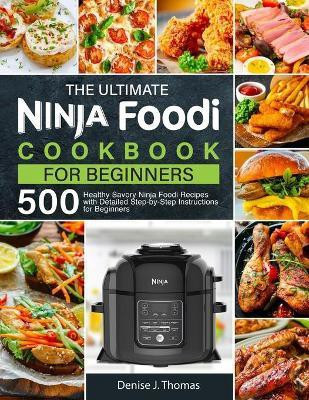The Ultimate Ninja Foodi Cookbook for Beginners(English, Paperback, J Thomas Denise)