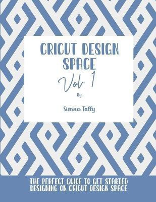Cricut Design Space Vol.1(English, Paperback, Tally Sienna)