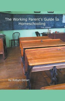 The Working Parent's Guide to Homeschooling 2nd Edition(English, Paperback, Dolan Robyn)