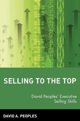 Selling to the Top(English, Paperback, Peoples David A.)