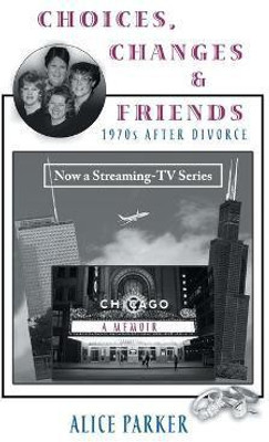 Choices, Changes & Friends(English, Hardcover, Alice Parker)