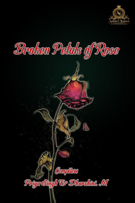 Broken Petals of Rose(English, Paperback, Priya Singh, Dharshini. M)