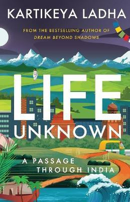 Life Unknown - A Passage Through India(English, Paperback, Ladha Kartikeya)