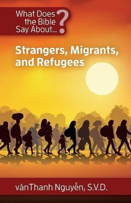 What Does the Bible Say about Strangers, Migrants and Refugees(English, Paperback, Nguyen Svd Vanthanh)