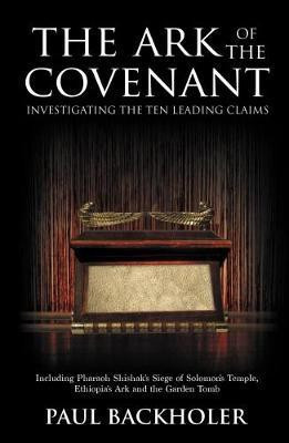 The Ark of the Covenant, Investigating the Ten Leading Claims(English, Paperback, Backholer Paul)