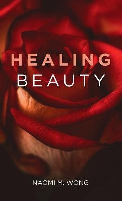 Healing Beauty(English, Hardcover, Wong Naomi M)