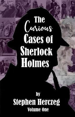 The Curious Cases of Sherlock Holmes - Volume One(English, Paperback, Herczeg Stephen)