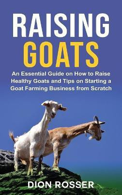 Raising Goats(English, Hardcover, Rosser Dion)