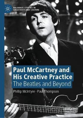 Paul McCartney and His Creative Practice(English, Hardcover, McIntyre Phillip)