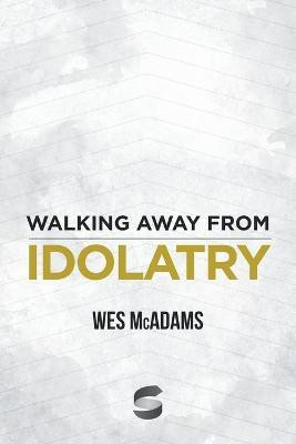 Walking Away From Idolatry(English, Paperback, McAdams Wes)