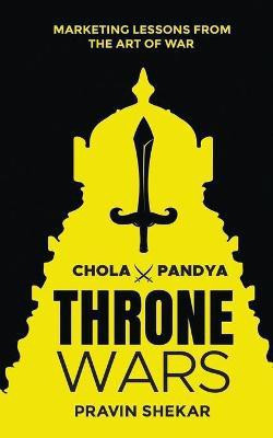 Throne Wars  - Marketing Lessons from the Art of War(English, Paperback, Pravin Shekar)