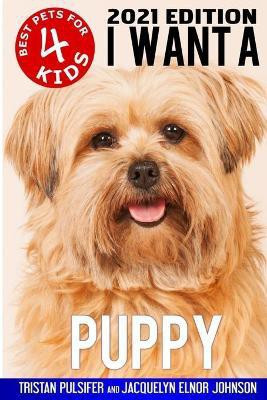 I Want A Puppy (Best Pets For Kids Book 4)(English, Paperback, Pulsifer Tristan)