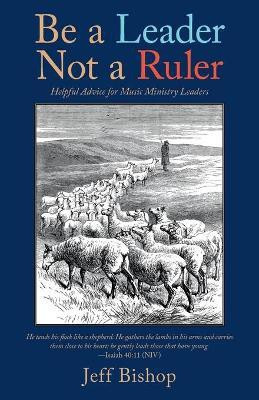 Be a Leader Not a Ruler(English, Paperback, Bishop Jeff)