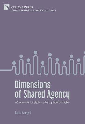 Dimensions of Shared Agency: A Study on Joint, Collective and Group Intentional Action(English, Hardcover, Lasagni Giulia)