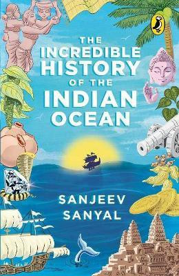 The Incredible History of the Indian Ocean(English, Paperback, Sanjeev Sanyal,)