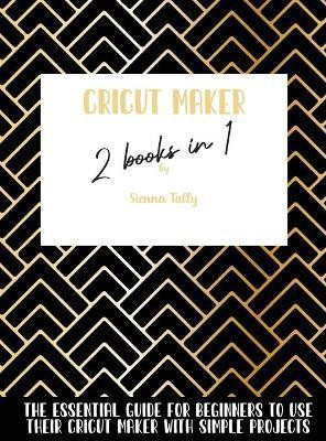 Cricut Maker 2 Books In 1(English, Hardcover, Tally Sienna)