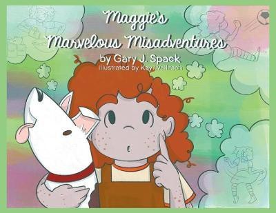 Maggie's Marvelous Misadventures(English, Paperback, Kay Wallitsch Gary J Spack Illustr)