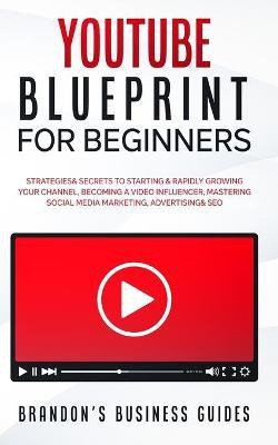 YouTube Blueprint For Beginners(English, Paperback, Brandon's Business Guides)