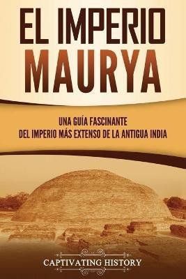 El Imperio Maurya(Spanish, Paperback, History Captivating)