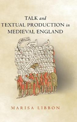 Talk and Textual Production in Medieval England(English, Hardcover, Libbon Marisa)
