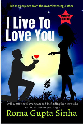 I LIVE TO LOVE YOU(English, Paperback, Roma Gupta Sinha)
