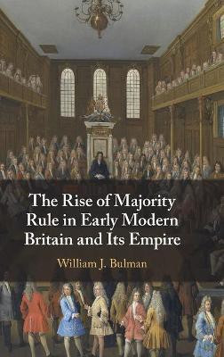 The Rise of Majority Rule in Early Modern Britain and Its Empire(English, Hardcover, Bulman William J.)