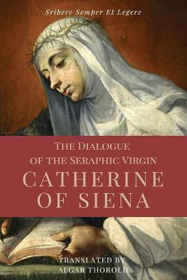 The Dialogue of the Seraphic Virgin Catherine of Siena (Illustrated)(English, Paperback, Of Siena Saint Catherine)