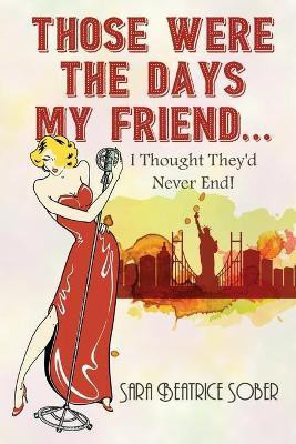 Those Were the Days My Friend... I Thought They'd Never End!(English, Paperback, Sober Sara Beatrice)