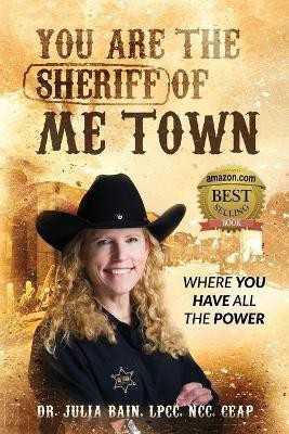 You are the Sheriff of Me Town Where You Have All the Power(English, Paperback, Bain Julia)