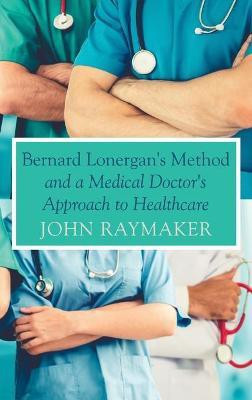 Bernard Lonergan's Method and a Medical Doctor's Approach to Healthcare(English, Hardcover, Raymaker John)