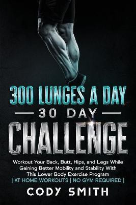 300 Lunges a Day 30 Day Challenge(English, Paperback, Smith Cody)