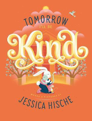 Tomorrow I'll Be Kind(English, Paperback, Hische Jessica)