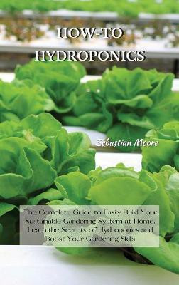 How-To Hydroponics(English, Hardcover, Moore Sebastian)
