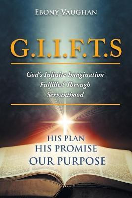 G.I.I.F.T.S God's Infinite Imagination Fulfilled Through Servanthood(English, Paperback, Vaughan Ebony S)