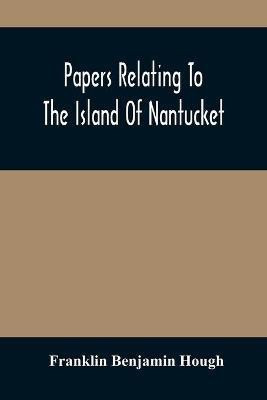 Papers Relating To The Island Of Nantucket(English, Paperback, Benjamin Hough Franklin)